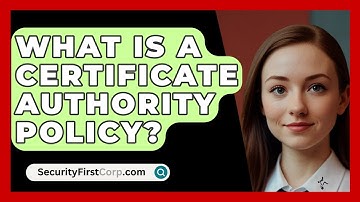 What Is A Certificate Authority Policy? - SecurityFirstCorp.com