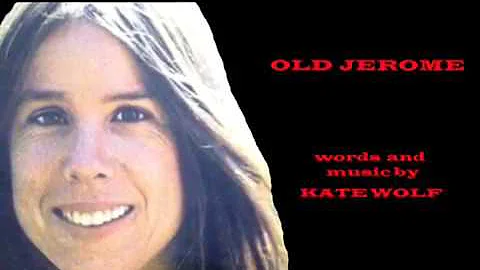 Kate Wolf OLD JEROME with lyrics below