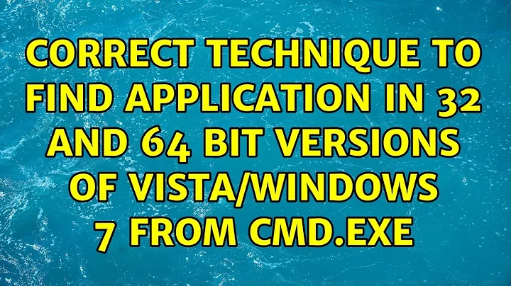 Correct technique to find application in 32 and 64 bit versions of Vista/Windows 7 from CMD.EXE