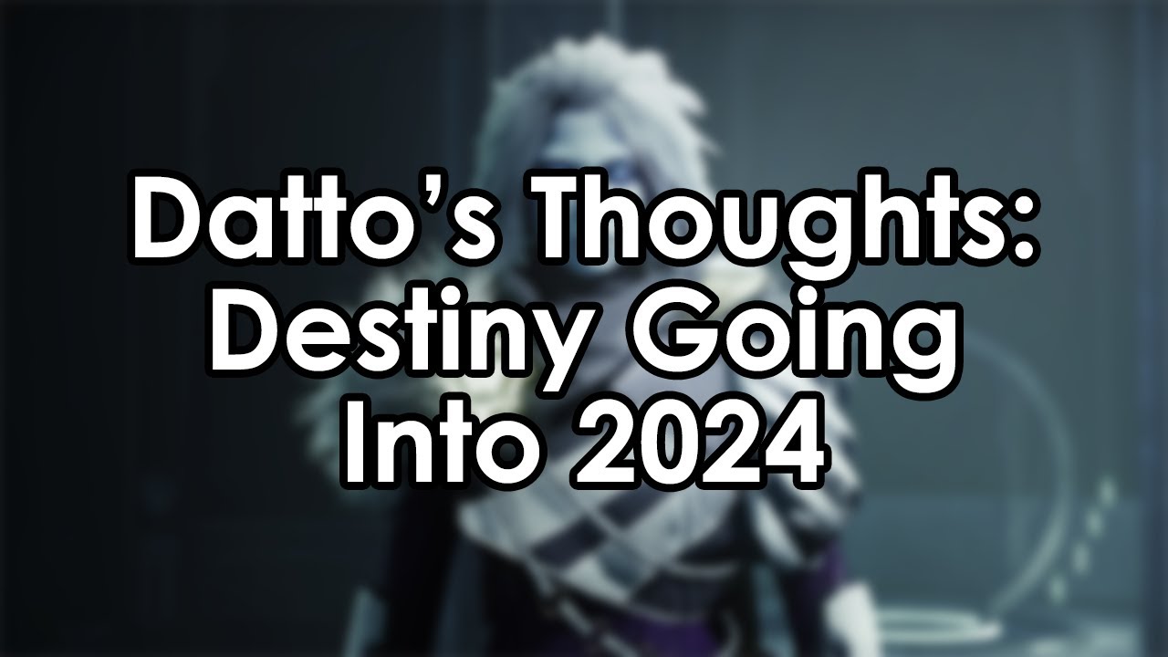 Datto's Thoughts on Destiny Going Into 2024 - YouTube