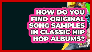 How Do You Find Original Song Samples In Classic Hip Hop Albums? - Hip Hop Gurus