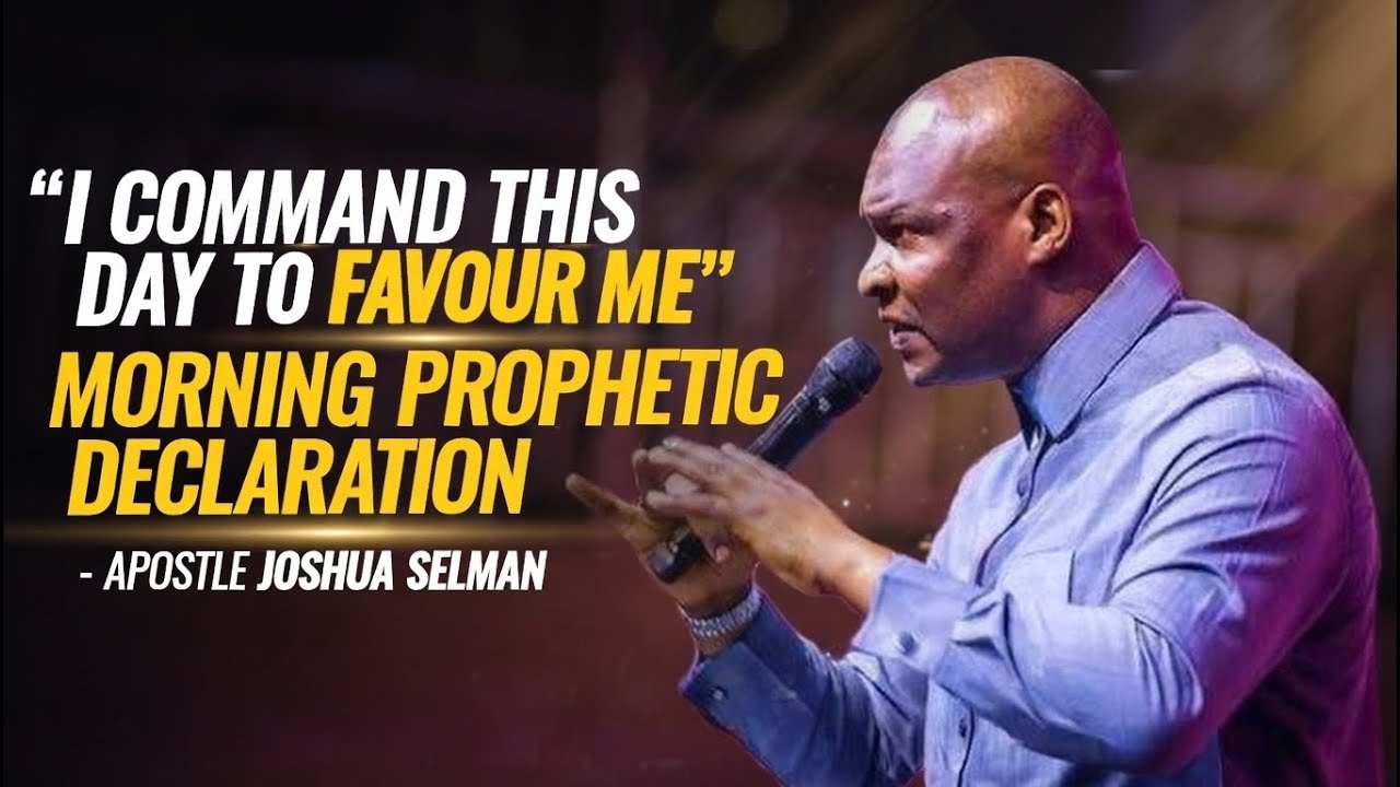 I COMMAND THIS DAY TO FAVOUR ME MORNING PROPHETIC DECLARATION - APOSTLE JOSHUA SELMAN