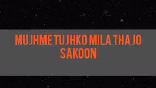 Mujhme tujhko mila tha jo sukoon song with lyrics