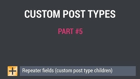 WordPress Custom Post Types  – Part #5 – Repeater fields (custom post type children)