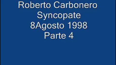 Roberto Carbonero Syncopate 8Agosto 1998 Parte 4