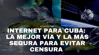 LA MEJOR VÍA PARA PROVEER INTERNET LIBRE Y SIN CENSURA A CUBA DESDE ESTADOS UNIDOS Y NO SON GLOBOS