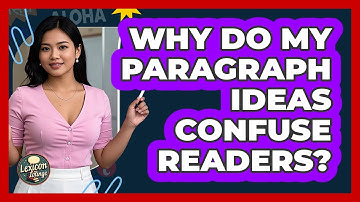 Why Do My Paragraph Ideas Confuse Readers? - Lexicon Lounge