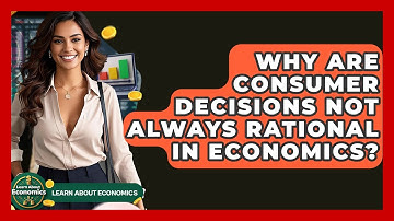 Why Are Consumer Decisions Not Always Rational In Economics? - Learn About Economics