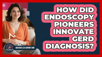 How Did Endoscopy Pioneers Innovate GERD Diagnosis? - Acid Reflux Support Hub