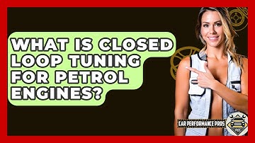 What Is Closed Loop Tuning For Petrol Engines? - Car Performance Pros