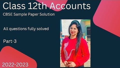 CLASS 12 ACCOUNTS | CBSE SAMPLE PAPER SOLUTION | 2022-2023