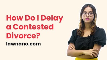 How Do I Delay a Contested Divorce?