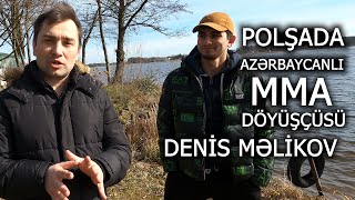 MMA döyüşçüsü Denis Məlikov - Polşada zavod işi, travma, əməliyyat və qalibiyyət