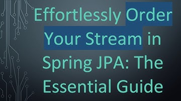 Effortlessly Order Your Stream in Spring JPA: The Essential Guide