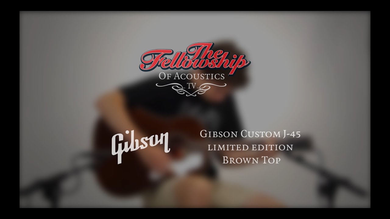 Gibson Custom J-45 Limited Edition Brown Top at The Fellowship of Acoustics