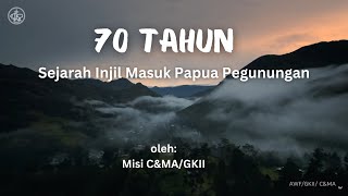 70 Tahun Sejarah Injil Masuk Papua Pegunungan oleh Misi C&MA/GKII