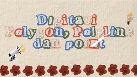 TUTORIAL DIGITASI POLYGON, POLYLINE, DAN POINT di ArcGIS 10.8