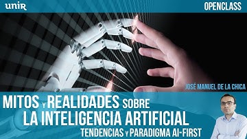Mitos y realidades sobre la Inteligencia Artificial | UNIR OPENCLASS