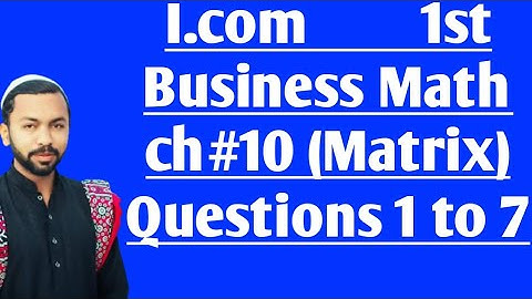 Business Math (Ch#10, Matrix) Questions 1 to 7