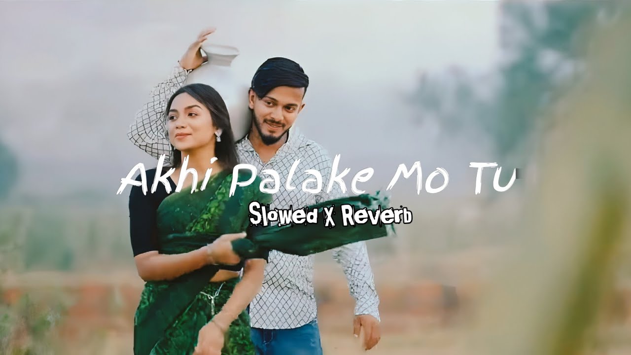 Akhi Palake Mo Tu || Slowed X Reverb || Humansagar Odia song || New 2025 Viral 🔥🔥