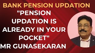 BANK PENSION UPDATION - "PENSION UPDATION IS ALREADY IN YOUR POCKET " MR GUNASEKARAN