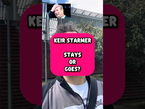 KEIR STARMER BRITISH PM DOES HE STAY OR GO?
