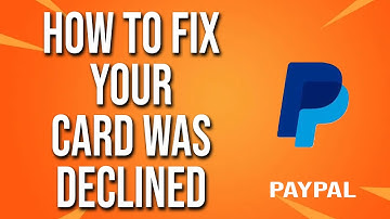How To Fix Your Card Was Declined PayPal