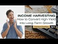 Income Harvesting: How to Convert High-Yield into Long-Term Growth #investing #financialfreedom
