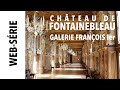 [Web-série] Fontainebleau confiné (3) - Galerie François Ier