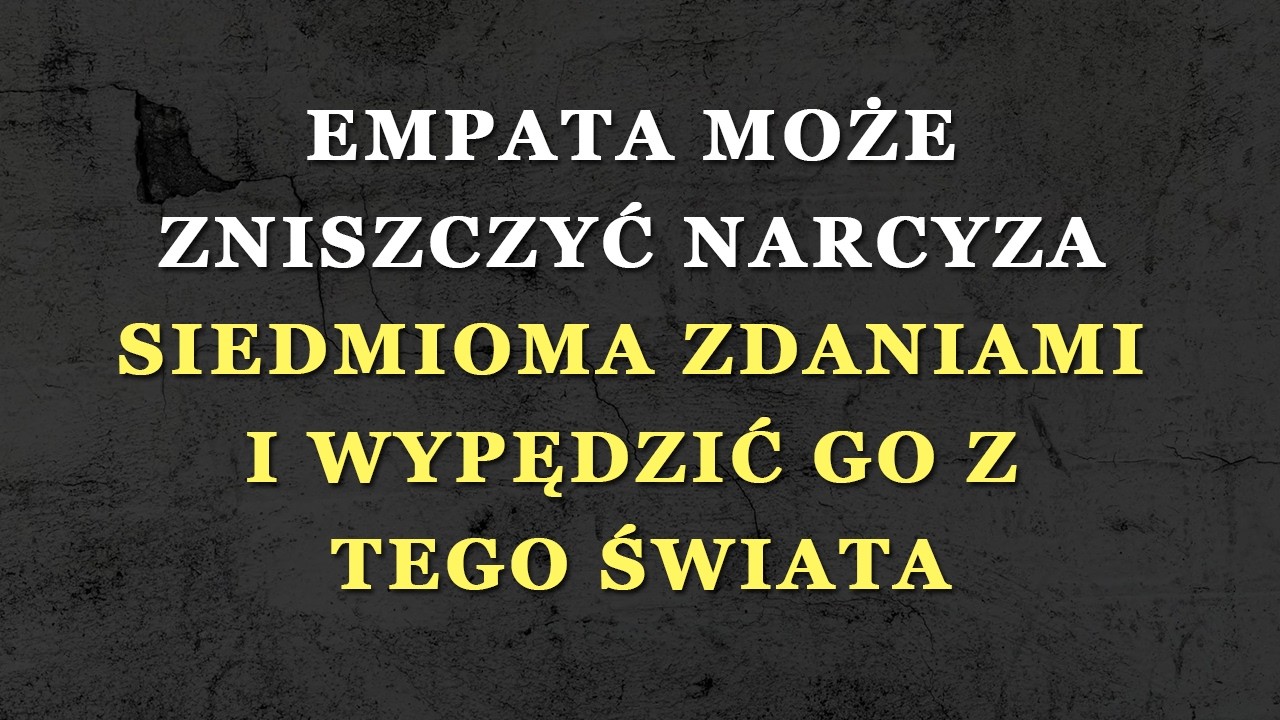 Użyj tych 7 zdań, a narcyz przestanie cię kontrolować i odejdzie