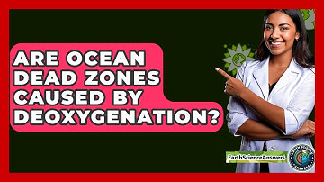 Are Ocean Dead Zones Caused By Deoxygenation? - Earth Science Answers