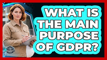 What Is The Main Purpose Of GDPR?