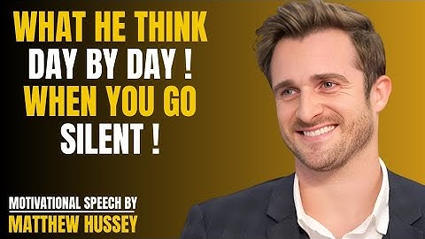 WHAT HE THINK DAY BY DAY! WHEN YOU GO SILENT Matthew Hussey Speech