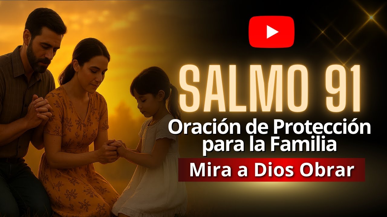 Salmo 91: El Escudo de Protección Divina para tu Familia | Oración de ...