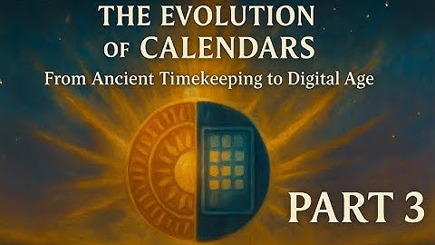 The Evolution of Calendars: From Ancient Timekeeping to Digital Age – Part 3
