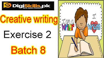 Digiskills creative writing exercise 2 batch 8 solution 2020