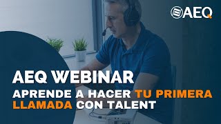 AEQ Webinar - Aprende a hacer tu primera llamada con TALENT