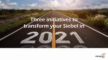 Three Initiatives to Transform Your Siebel CRM in 2021