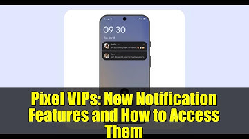 Pixel VIPs: New Notification Features and How to Access Them