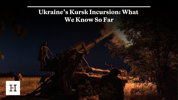 Ukraine’s Kursk Incursion: What We Know So Far