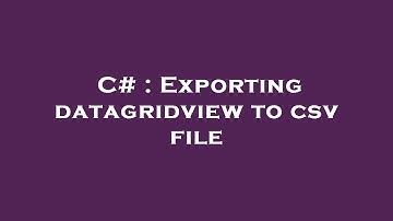C# : Exporting datagridview to csv file
