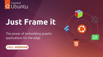 Just frame it - The power of embedding graphic applications for the edge with Ubuntu Frame | Webinar