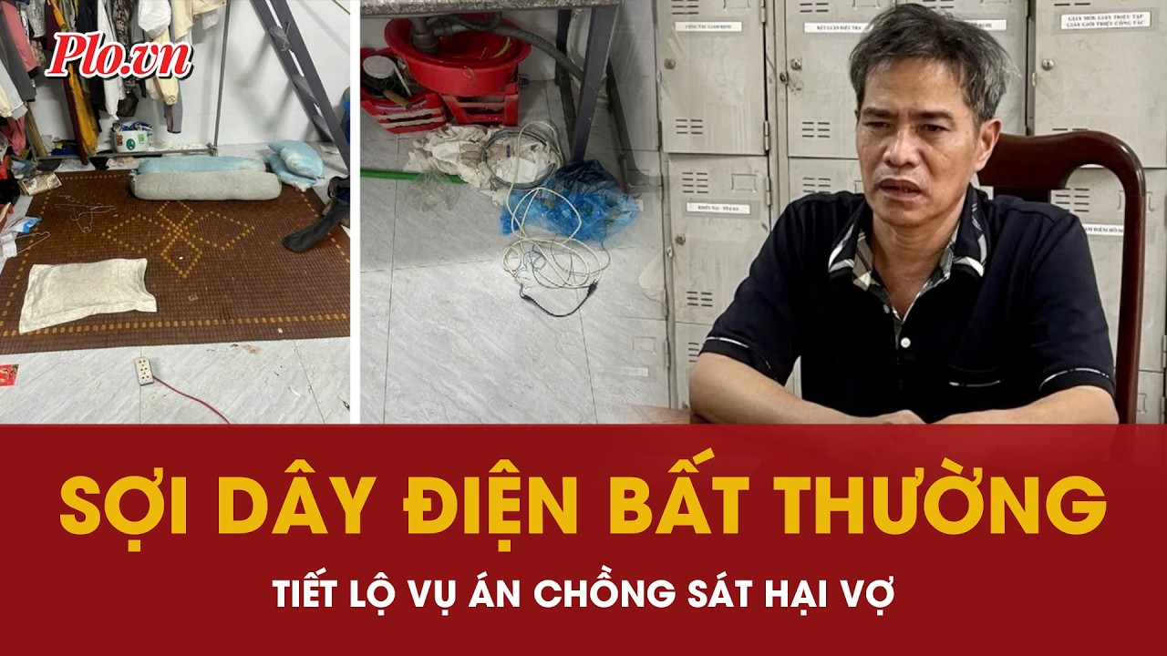 Vén màn vụ án chồng sát hại vợ từ sợi dây điện bất thường - PLO