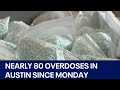 Austin opioid overdose outbreak nearly 80 overdoses since monday  fox 7 austin