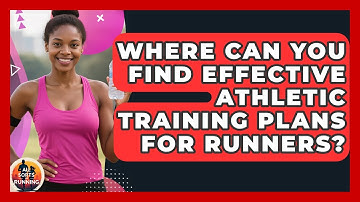 Where Can You Find Effective Athletic Training Plans for Runners? - All Sorts Of Running