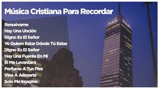 Música Cristiana Para Recordar  En Adoración A Dios