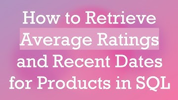 How to Retrieve Average Ratings and Recent Dates for Products in SQL