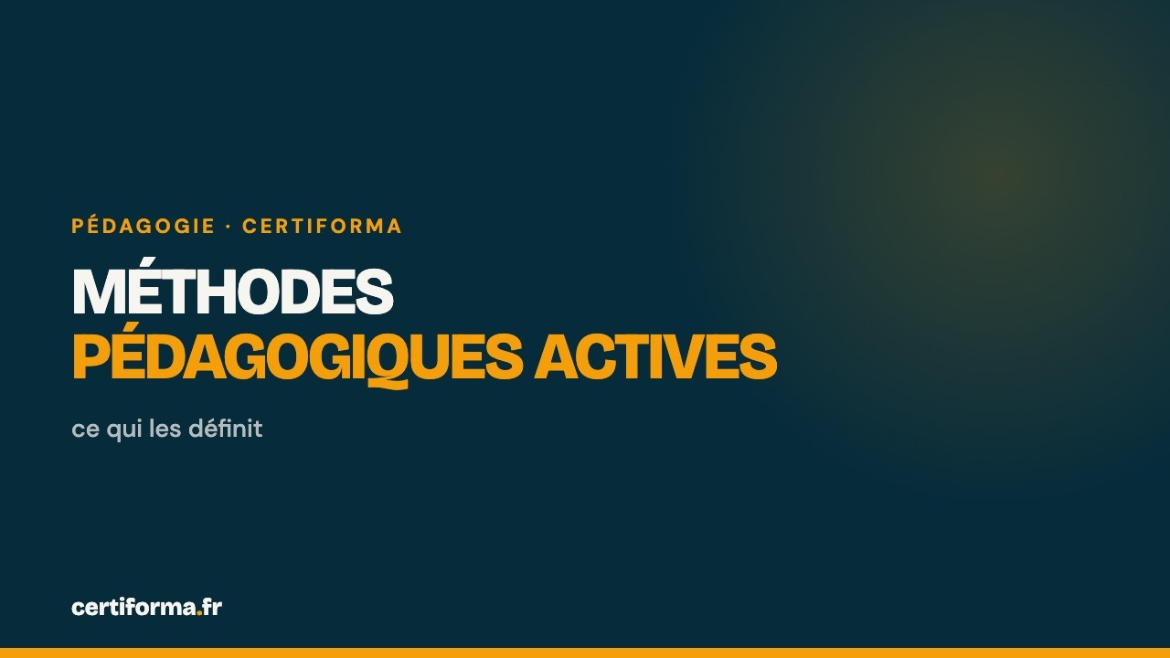 Vidéo Certiforma : Méthodes pédagogiques actives : ce qui les définit