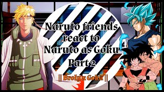 Naruto friends react to Naruto as Goku [Part 2/2] || My au || BL || ABO & Mpreg || BrolyxGoku ||