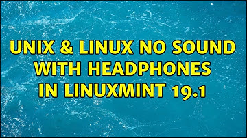 Unix & Linux: No sound with headphones in Linuxmint 19.1 (2 Solutions!!)